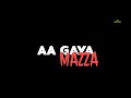 Mazaa B Praak Mazaa B Praak Status Mazaa Aa Gaya Song Status Mazaa Aa Gaya B Praak Status