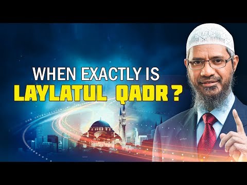 When Exactly is Laylatul Qadr? - Dr Zakir Naik