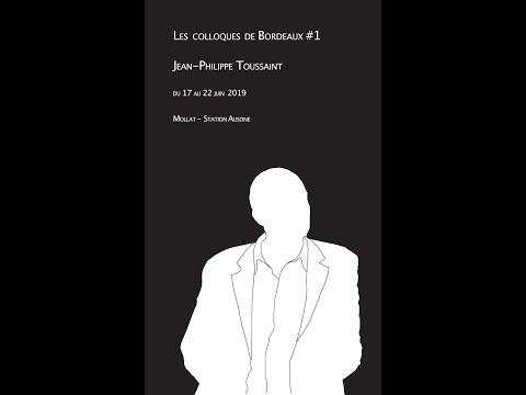 Colloque International « Lire, voir, penser l’œuvre de Jean-Philippe Toussaint » Partie 6