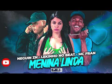 NEGUIN ZN, LEKINHO NO BEAT, MC FRAN - MENINA LINDA (@bnbnobeat3027)