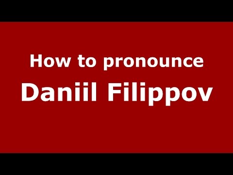 How to pronounce Daniil Filippov (Russian/Russia)  - PronounceNames.com