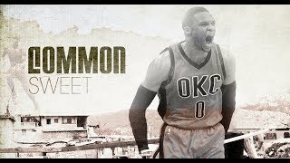 Russell Westbrook - Sweet ft. Common