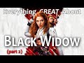 Everything GREAT About Black Widow! (Part 2)