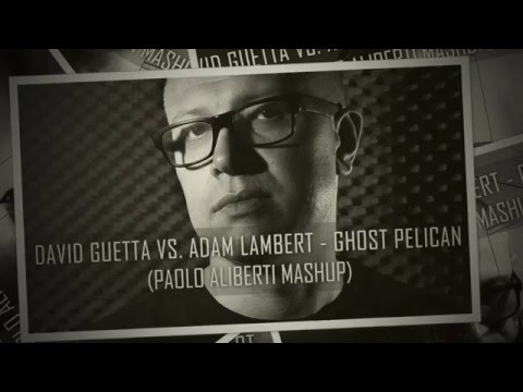 David Guetta vs Adam Lambert - Ghost Pelican (Paolo Aliberti Mashup)