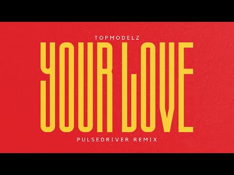 Topmodelz - Your Love (Pulsedriver Remix)