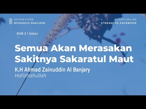 Semua Akan Merasakan Sakitnya Sakaratul Maut - Bab 3 Sabar - K.H Ahmad Zainuddin Albanjary