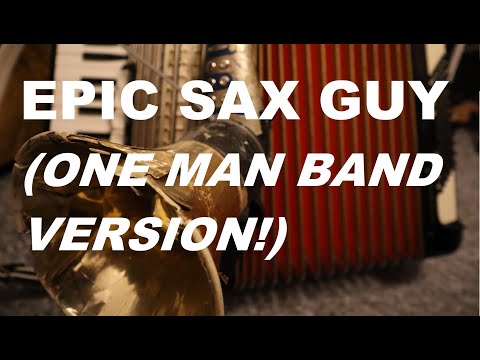 Epic Sax Guy - ONE MAN BAND STYLE!