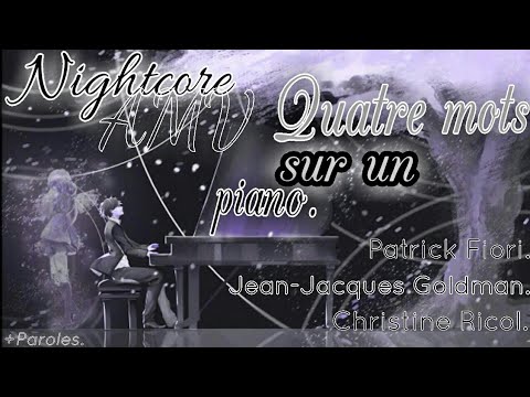Quatre mots sur un piano - Amv - Nightcore - Patrick Fiori, Jean Jacques Goldman, Christine Ricol