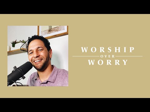 Worship Over Worry - Day 42