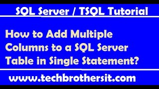 How to Add Multiple Columns to a SQL Server Table in Single Statement- TSQL Tutorial