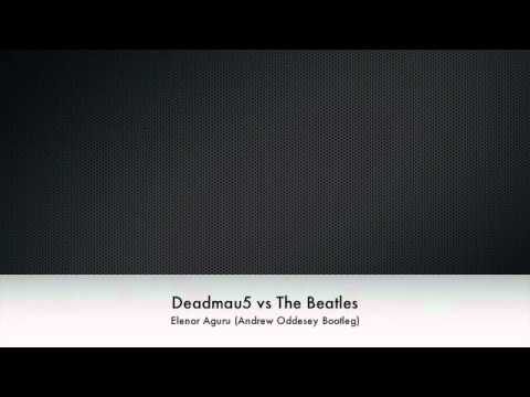 Deadmau5 vs The Beatles - Elenor Arguru (Andrew Oddesey Bootleg remix)