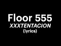 Floor 555 - XXXTENTACION (lyrics)