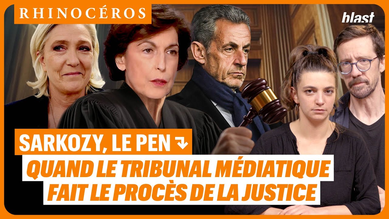 🦏 SARKOZY, LE PEN : QUAND LE TRIBUNAL MÉDIATIQUE FAIT LE PROCÈS DE LA JUSTICE
