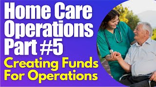 Homecare Operations Module 5 Getting the Funds for your Home Care Business