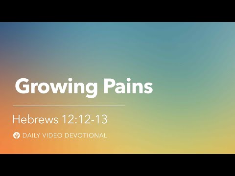 Growing Pains | Hebrews 12:12-13 | Our Daily Bread Video Devotional