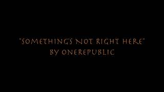&quot;Something&#39;s Not Right Here&quot; by OneRepublic (w/ Lyrics) {RARE}