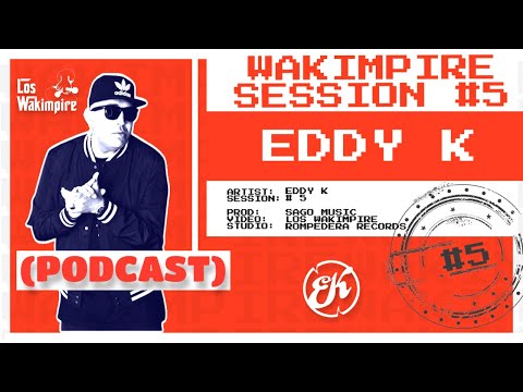 Wakimpire Session 5 - Eddy K (@EddyKLaAcademia - PODCAST)