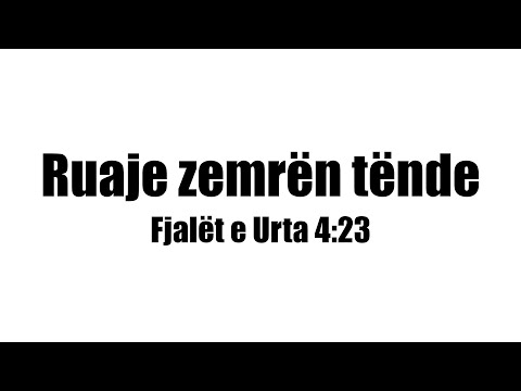 Ruaje zemrën tënde- Fjalët e Urta 4:23