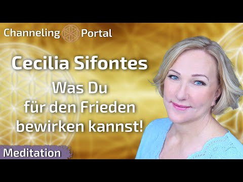 Was Du für den Frieden bewirken kannst! - Geführte Meditation - Cecilia Sifontes