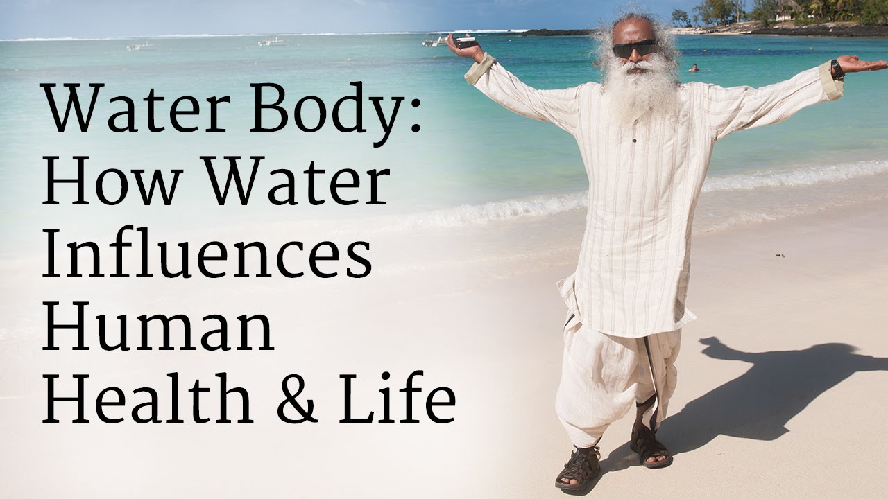 Water Body: How Water Influences Human Health & Life | Sadhguru
