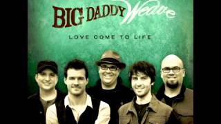 Big Daddy Weave - Save My Life