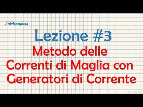 Elettrotecnica Lezione #3 Metodo delle Correnti di Maglia con Generatori di Corrente