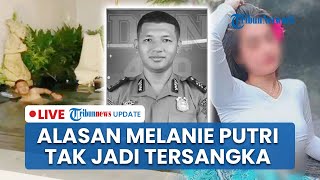 LIVE: Beda Nasib Melanie Putri, Wanita yang Dicium Brigadir Nurhadi Belum Ditetapkan Tersangka