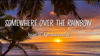 Israel &#39;IZ&#39; Kamakawiwo&#39;ole - Somewhere Over the Rainbow (Lyrics)