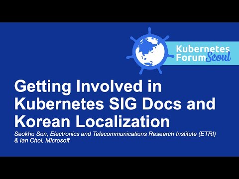 Getting Involved in Kubernetes SIG Docs and Korean Localization - Seokho Son & Ian Choi