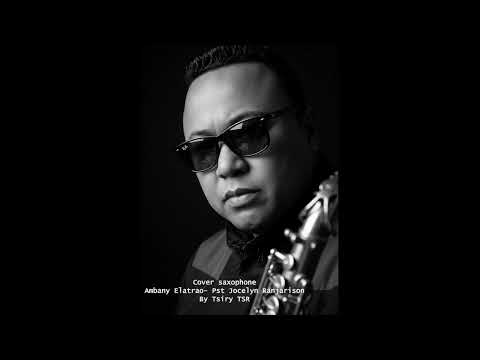 Ambany Elatrao - Pst Jocelyn Ranjarison - Cover Saxophone by Tsiry TSR