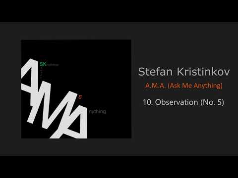 Stefan Kristinkov: A.M.A. (Ask Me Anything) - 10. Observation (No. 5)