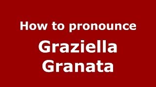 How to pronounce Graziella Granata