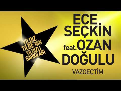 Ece Seçkin feat. Ozan Doğulu - Vazgeçtim (Yıldız Tilbe'nin Yıldızlı Şarkıları)