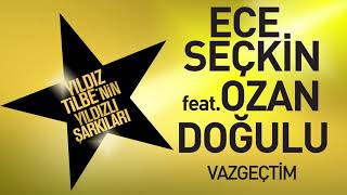 Ece Seçkin feat. Ozan Doğulu - Vazgeçtim (Yıldız Tilbe&#39;nin Yıldızlı Şarkıları)