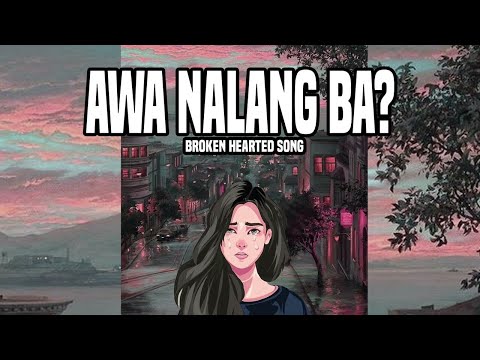 Awa Nalang Ba - Still One, Joshua Mari (BROKEN HEARTED SONG)
