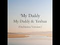 My Daddy My Daddy & Yeshua Mashup (Orchestra Version)