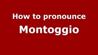 How to pronounce Montoggio