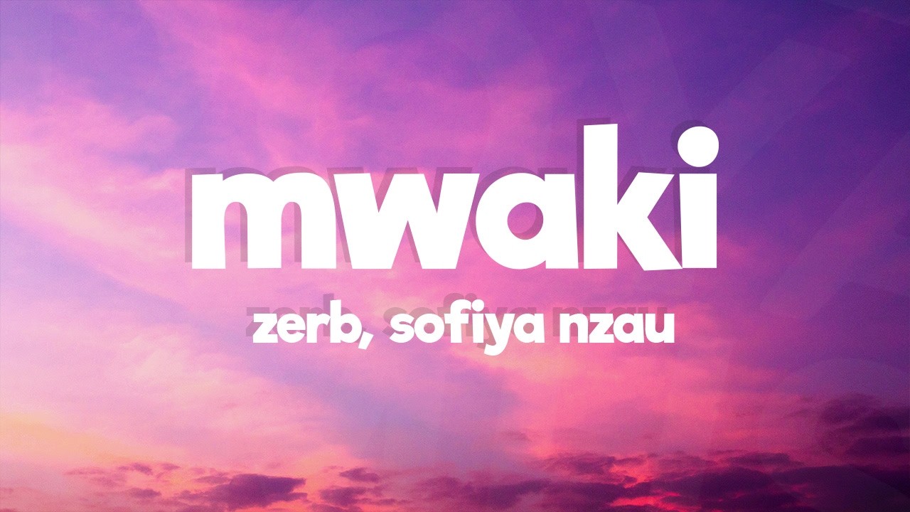 Zerb - Mwaki (Lyrics) feat. ‪Sofiya Nzau‬