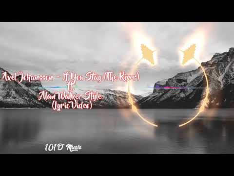 Axel Johansson - If You Stay (The River) ft. Alan Walker Style (Lyric Video)
