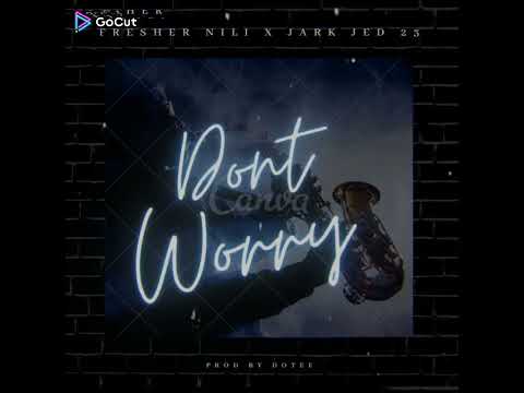 Fresher Nili Don't Worry X Jark Jed 23 -Prod-By Dotee