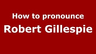 How to pronounce Robert Gillespie