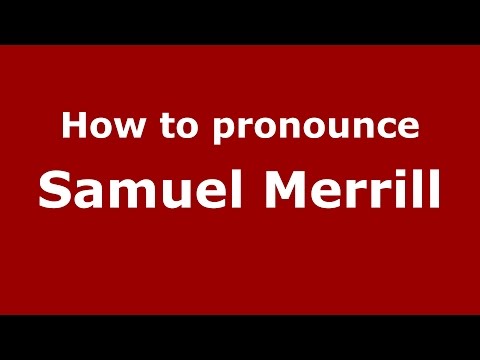 How to pronounce Samuel Merrill (American English/US)  - PronounceNames.com