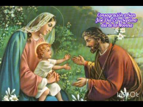 Consagración a San José. Día 27 y Septimo día de la Novena 