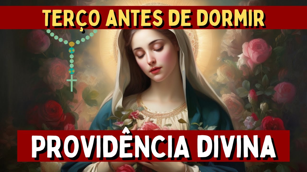 TERÇO DA DIVINA PROVIDÊNCIA , Amado Deus, momento de oração, oração da noite, momento do terço