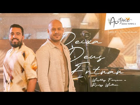 @rawfywelton e @WeslleyFonseca - DEIXA DEUS ENTRAR | ACÚSTICO NOVO TEMPO 2 (LADO A - BRASILIDADE)