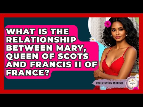 What Is The Relationship Between Mary, Queen Of Scots And Francis II Of France?