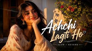 Download lagu Achchi Lagti Ho (Slowed   Reverb) | Lofi Version 🎧 mp3