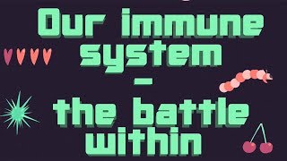 Our Immune System - The Battle Within