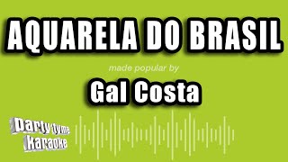 Gal Costa - Aquarela Do Brasil (Versão Karaokê)
