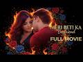 Meri Beti Ka Boyfriend FULL HOT FILM Nikhil Arora Ruby Bharash Rajsi Verma Hindi Drama
